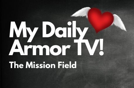 My Daily Armor TV - The Mission Field Mobile